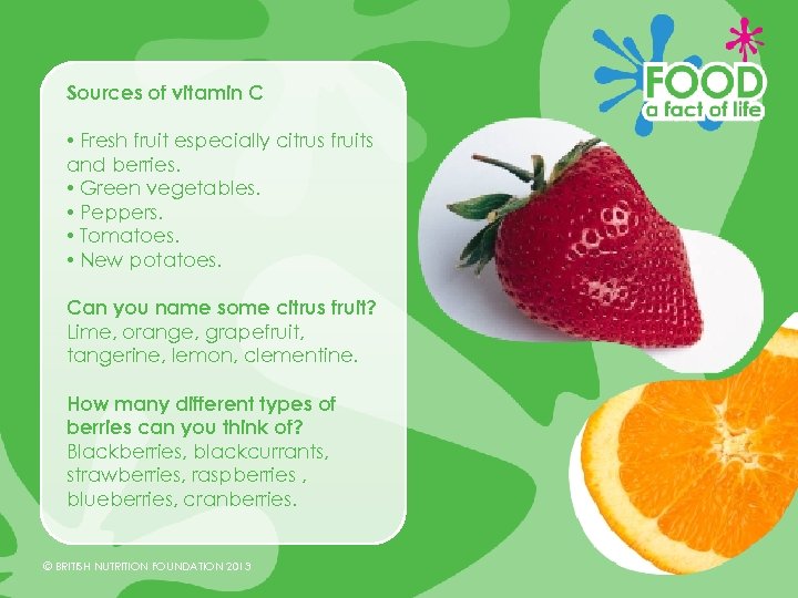 Sources of vitamin C • Fresh fruit especially citrus fruits and berries. • Green