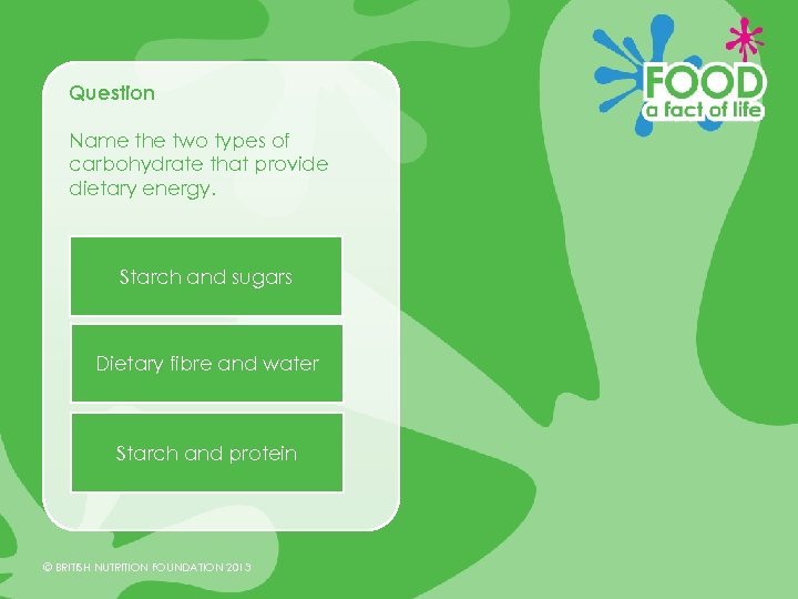 Question Name the two types of carbohydrate that provide dietary energy. Starch and sugars
