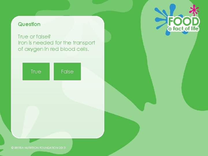 Question True or false? Iron is needed for the transport of oxygen in red