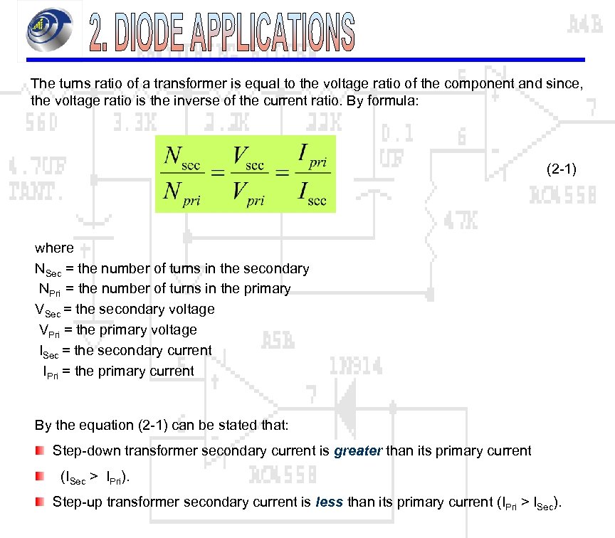 The turns ratio of a transformer is equal to the voltage ratio of the