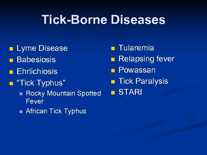 Tick-Borne Diseases n n Lyme Disease Babesiosis Ehrlichiosis “Tick Typhus” n n Rocky Mountain