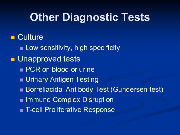 Other Diagnostic Tests n Culture n n Low sensitivity, high specificity Unapproved tests PCR