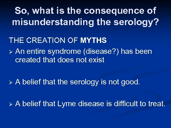 So, what is the consequence of misunderstanding the serology? THE CREATION OF MYTHS Ø