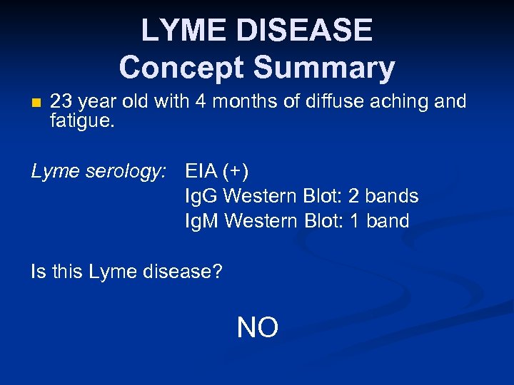 LYME DISEASE Concept Summary n 23 year old with 4 months of diffuse aching