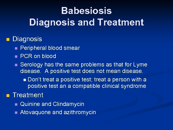 Babesiosis Diagnosis and Treatment n Diagnosis n n Peripheral blood smear PCR on blood