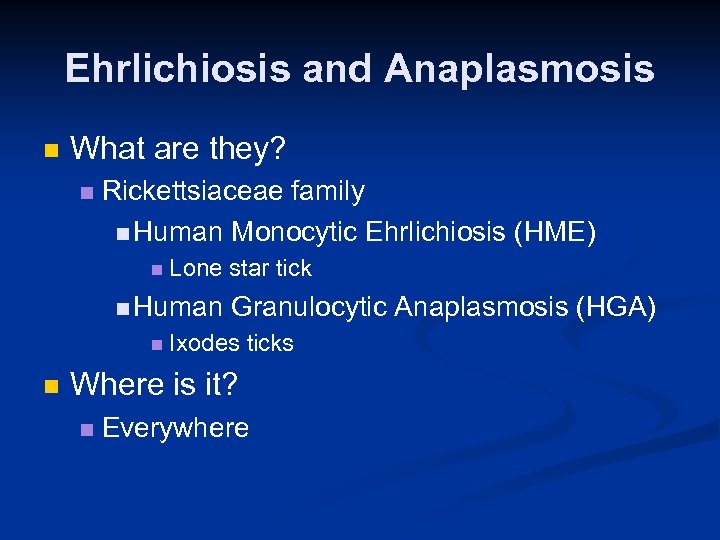 Ehrlichiosis and Anaplasmosis n What are they? n Rickettsiaceae family n Human Monocytic Ehrlichiosis