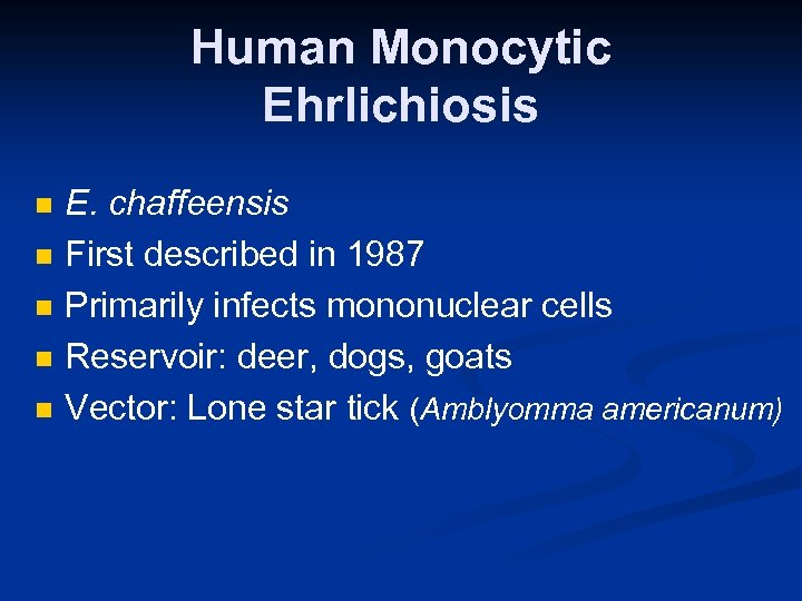 Human Monocytic Ehrlichiosis n n n E. chaffeensis First described in 1987 Primarily infects