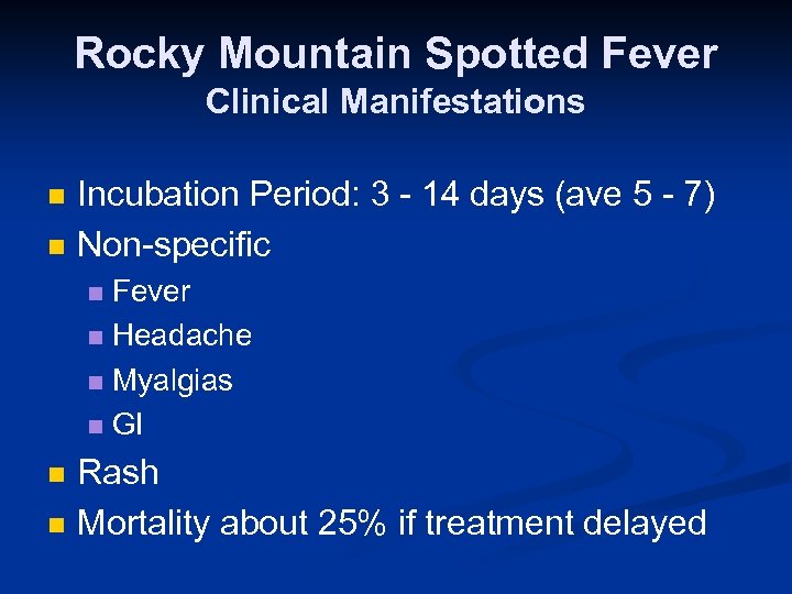 Rocky Mountain Spotted Fever Clinical Manifestations n n Incubation Period: 3 - 14 days