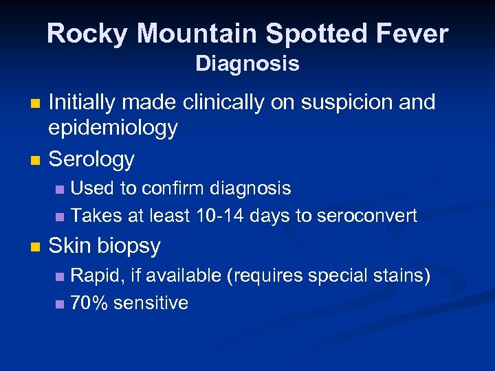 Rocky Mountain Spotted Fever Diagnosis n n Initially made clinically on suspicion and epidemiology