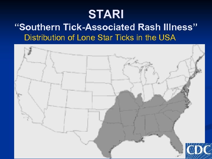 STARI “Southern Tick-Associated Rash Illness” Distribution of Lone Star Ticks in the USA 