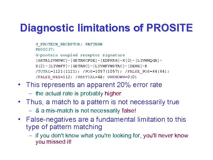 Diagnostic limitations of PROSITE G_PROTEIN_RECEPTOR; PATTERN PS 00237; G-protein coupled receptor signature [GSTALIVMYWC]-[GSTANCPDE]-{EDPKRH}-X(2)-[LIVMNQGA]X(2)-[LIVMFT]-[GSTANC]-[LIVMFYWSTAC]-[DENH]-R /TOTAL=1121(1121);