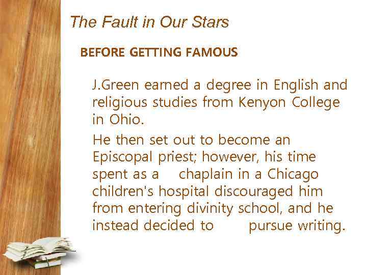 The Fault in Our Stars BEFORE GETTING FAMOUS J. Green earned a degree in