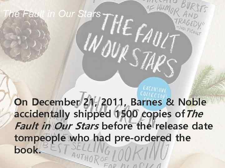 The Fault in Our Stars On December 21, 2011, Barnes & Noble accidentally shipped
