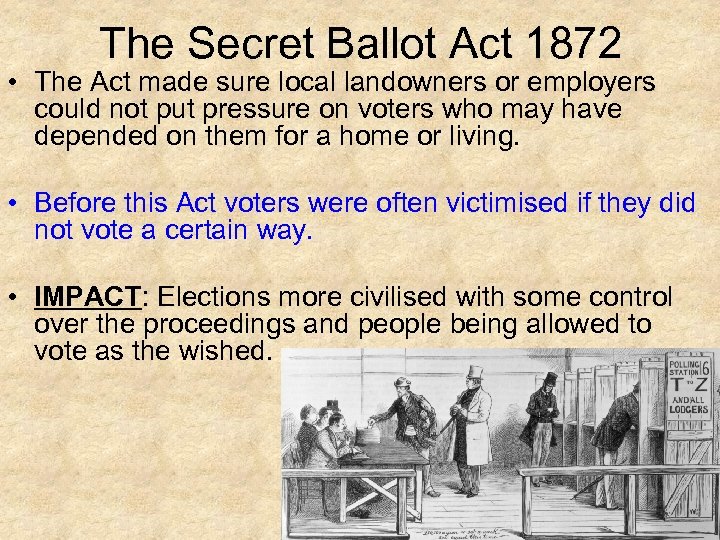 The Secret Ballot Act 1872 • The Act made sure local landowners or employers