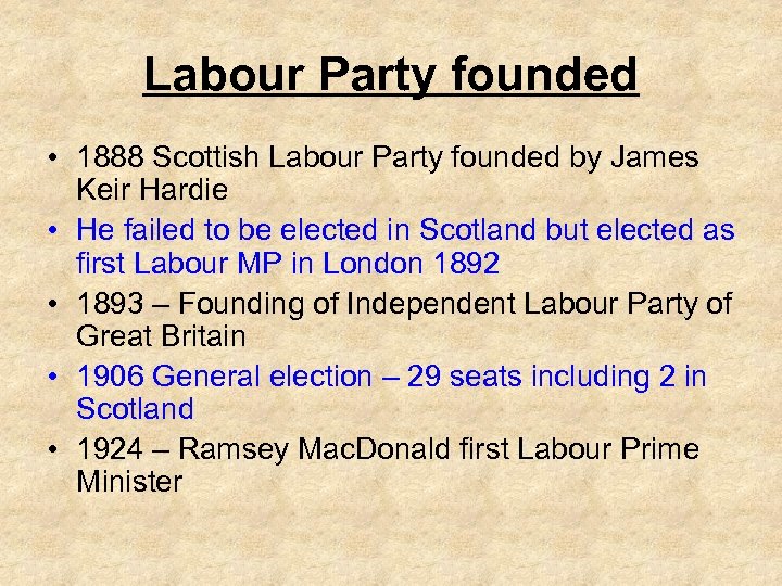 Labour Party founded • 1888 Scottish Labour Party founded by James Keir Hardie •