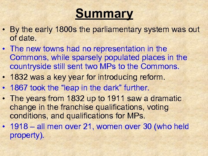 Summary • By the early 1800 s the parliamentary system was out of date.