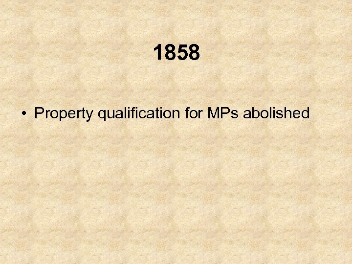 1858 • Property qualification for MPs abolished 