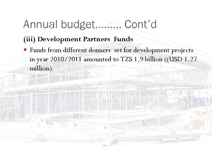 Annual budget……… Cont’d (iii) Development Partners Funds from different donners set for development projects
