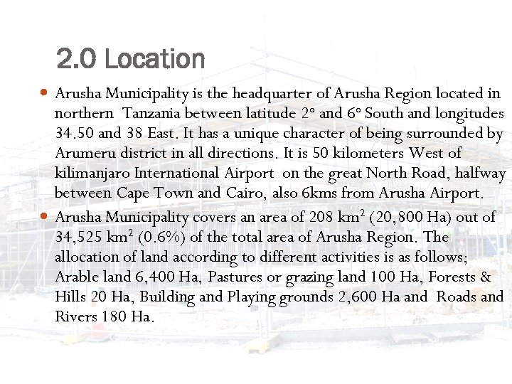 2. 0 Location Arusha Municipality is the headquarter of Arusha Region located in northern
