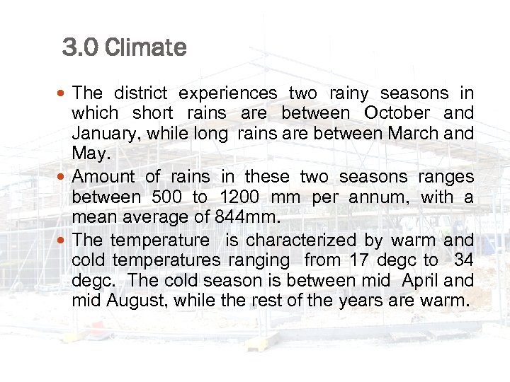 3. 0 Climate The district experiences two rainy seasons in which short rains are