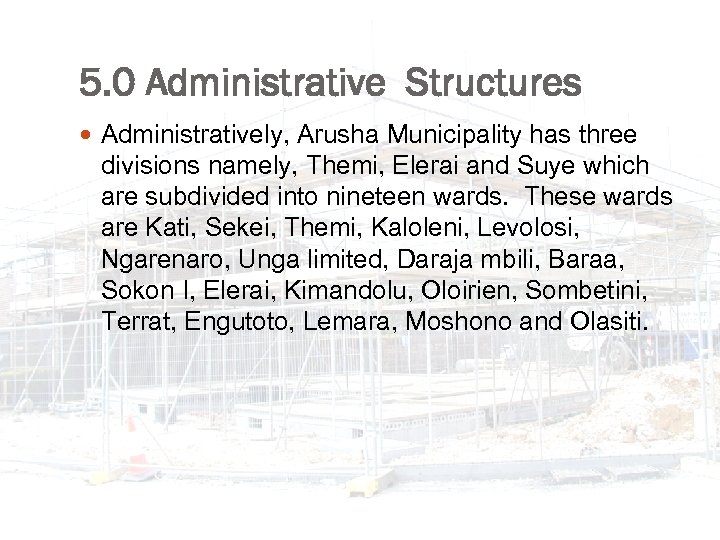 5. 0 Administrative Structures Administratively, Arusha Municipality has three divisions namely, Themi, Elerai and