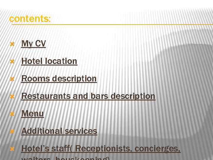 contents: My CV Hotel location Rooms description Restaurants and bars description Menu Additional services