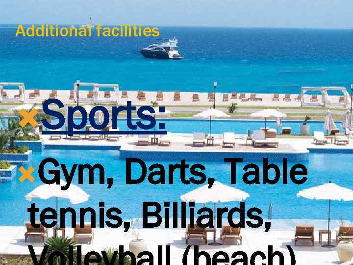 Additional facilities Sports: Gym, Darts, Table tennis, Billiards, 
