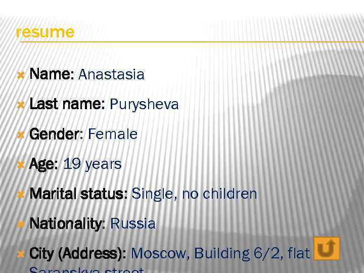 resume Name: Last Anastasia name: Purysheva Gender: Age: Female 19 years Marital status: Single,