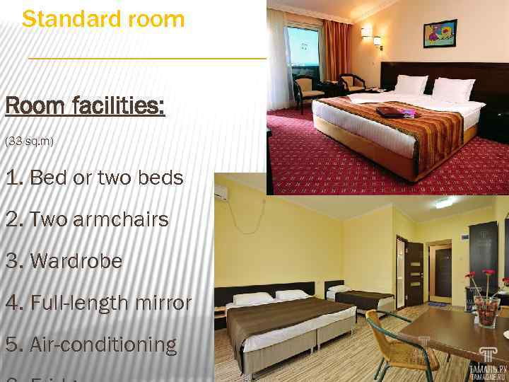 Standard room Room facilities: (33 sq. m) 1. Bed or two beds 2. Two