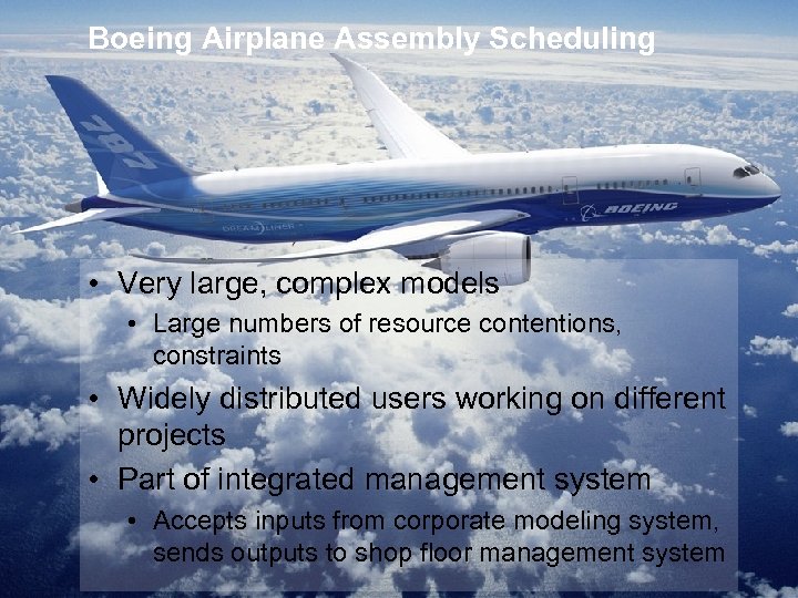 Boeing Airplane Assembly Scheduling • Very large, complex models • Large numbers of resource