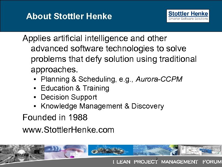 About Stottler Henke Applies artificial intelligence and other advanced software technologies to solve problems