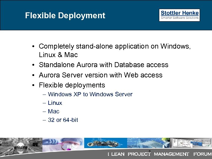 Flexible Deployment • Completely stand-alone application on Windows, Linux & Mac • Standalone Aurora