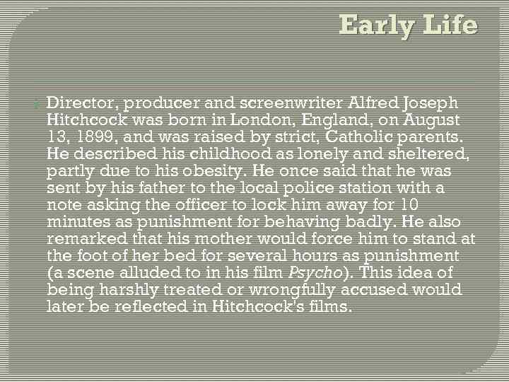 Early Life Director, producer and screenwriter Alfred Joseph Hitchcock was born in London, England,