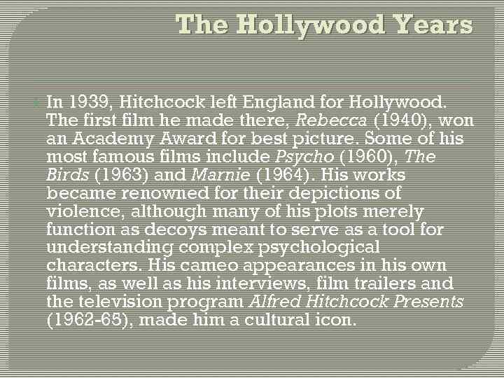 The Hollywood Years In 1939, Hitchcock left England for Hollywood. The first film he