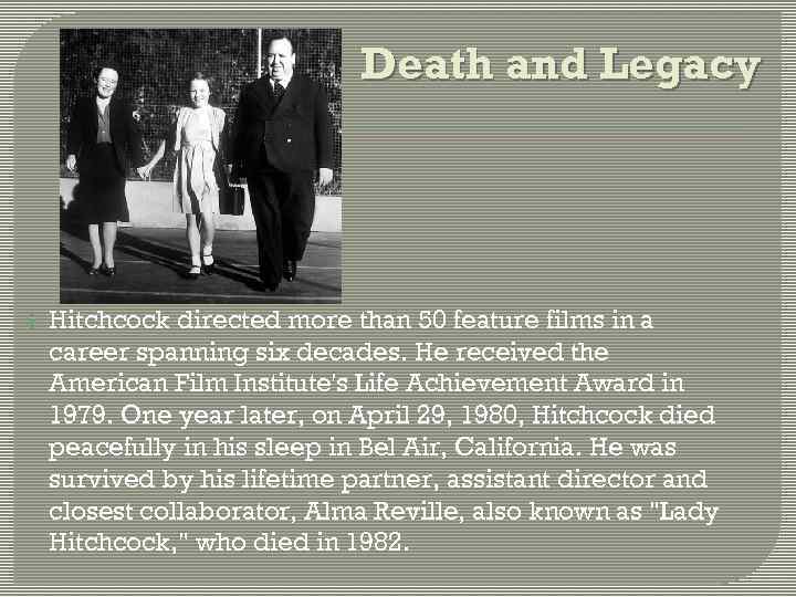 Death and Legacy Hitchcock directed more than 50 feature films in a career spanning