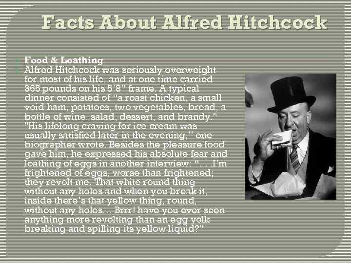 Facts About Alfred Hitchcock Food & Loathing Alfred Hitchcock was seriously overweight for most