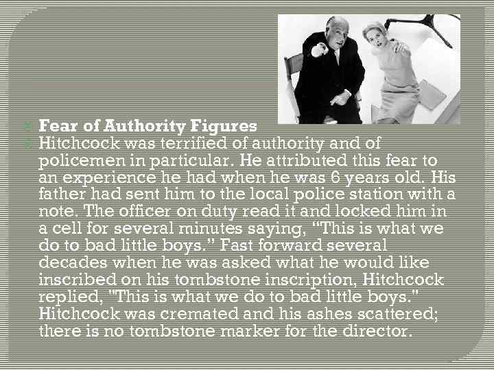  Fear of Authority Figures Hitchcock was terrified of authority and of policemen in