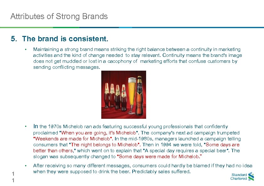 Attributes of Strong Brands 5. The brand is consistent. • Maintaining a strong brand