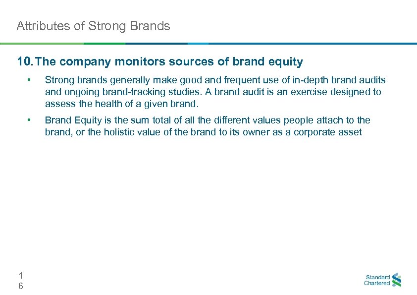 Attributes of Strong Brands 10. The company monitors sources of brand equity • •