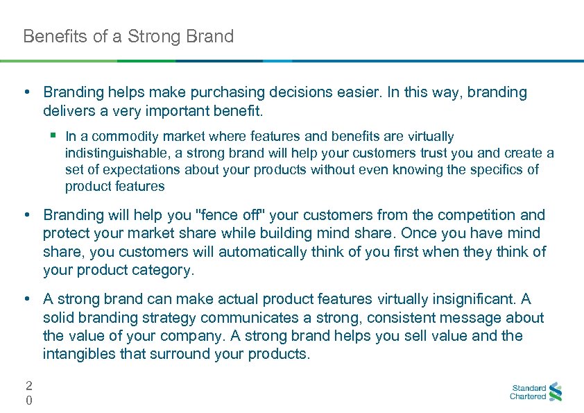 Benefits of a Strong Brand • Branding helps make purchasing decisions easier. In this