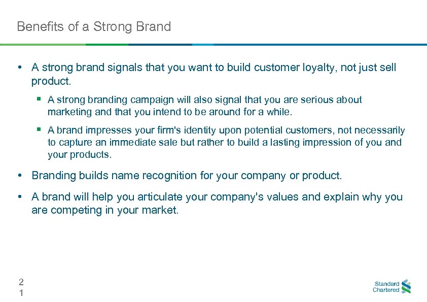 Benefits of a Strong Brand • A strong brand signals that you want to