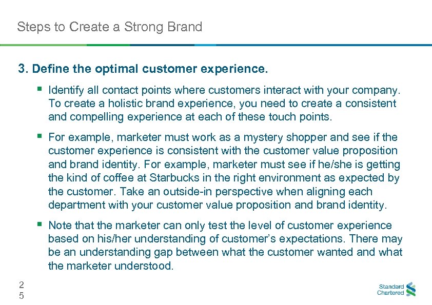 Steps to Create a Strong Brand 3. Define the optimal customer experience. § Identify