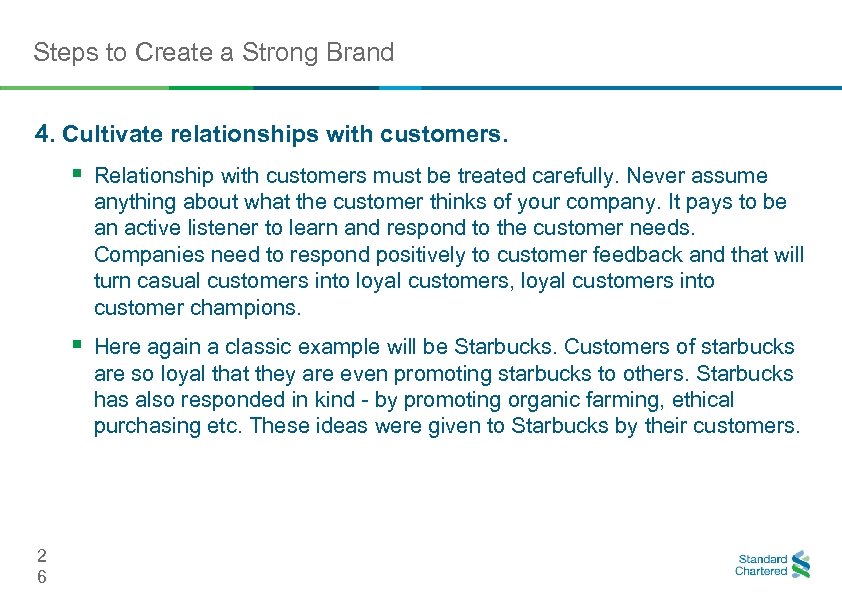 Steps to Create a Strong Brand 4. Cultivate relationships with customers. § Relationship with
