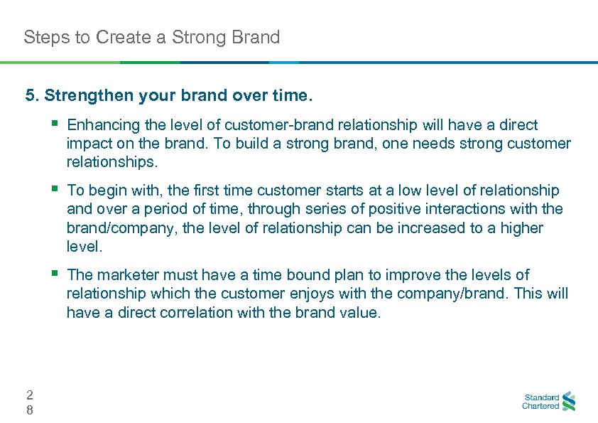 Steps to Create a Strong Brand 5. Strengthen your brand over time. § Enhancing