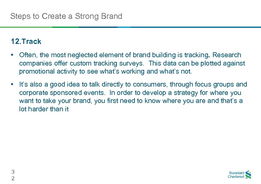 Steps to Create a Strong Brand 12. Track • Often, the most neglected element