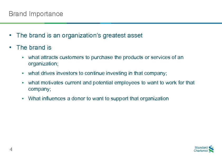 Brand Importance • The brand is an organization’s greatest asset • The brand is