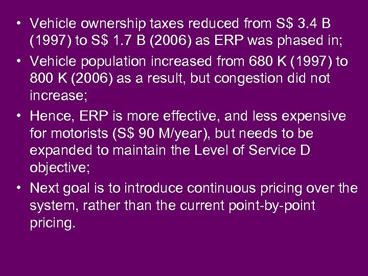  • Vehicle ownership taxes reduced from S$ 3. 4 B (1997) to S$
