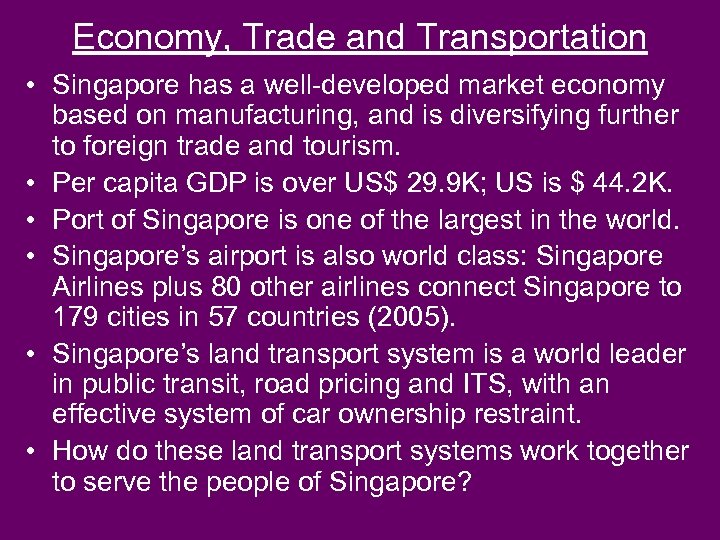 Economy, Trade and Transportation • Singapore has a well-developed market economy based on manufacturing,