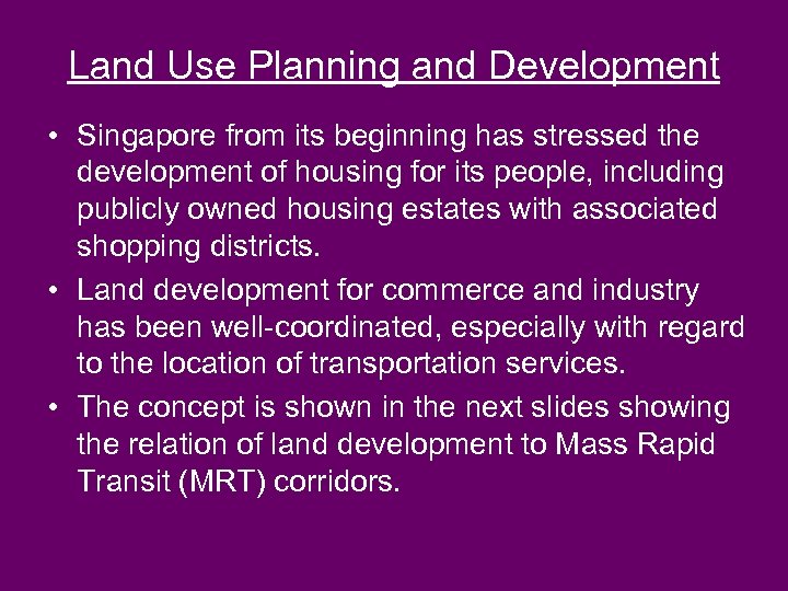 Land Use Planning and Development • Singapore from its beginning has stressed the development