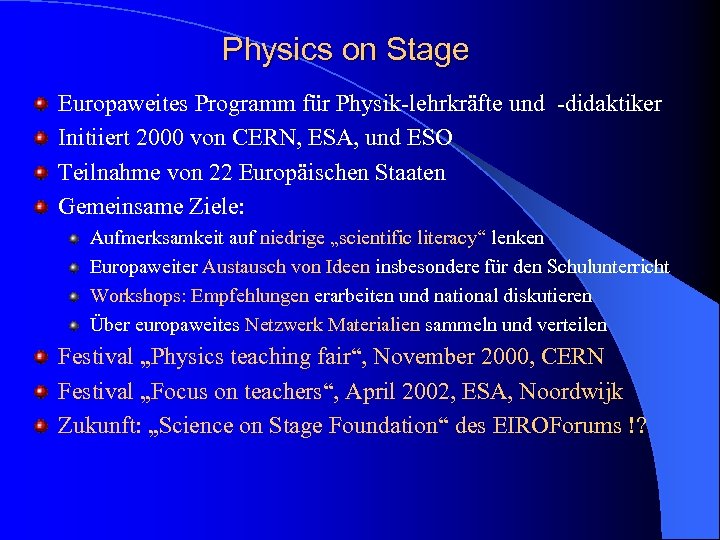 Physics on Stage Europaweites Programm für Physik-lehrkräfte und -didaktiker Initiiert 2000 von CERN, ESA,